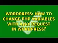 Wordpress How to change PHP variables with AJAX request in WordPress
