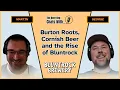 Burton Roots Cornish Beer and the Rise of Bluntrock