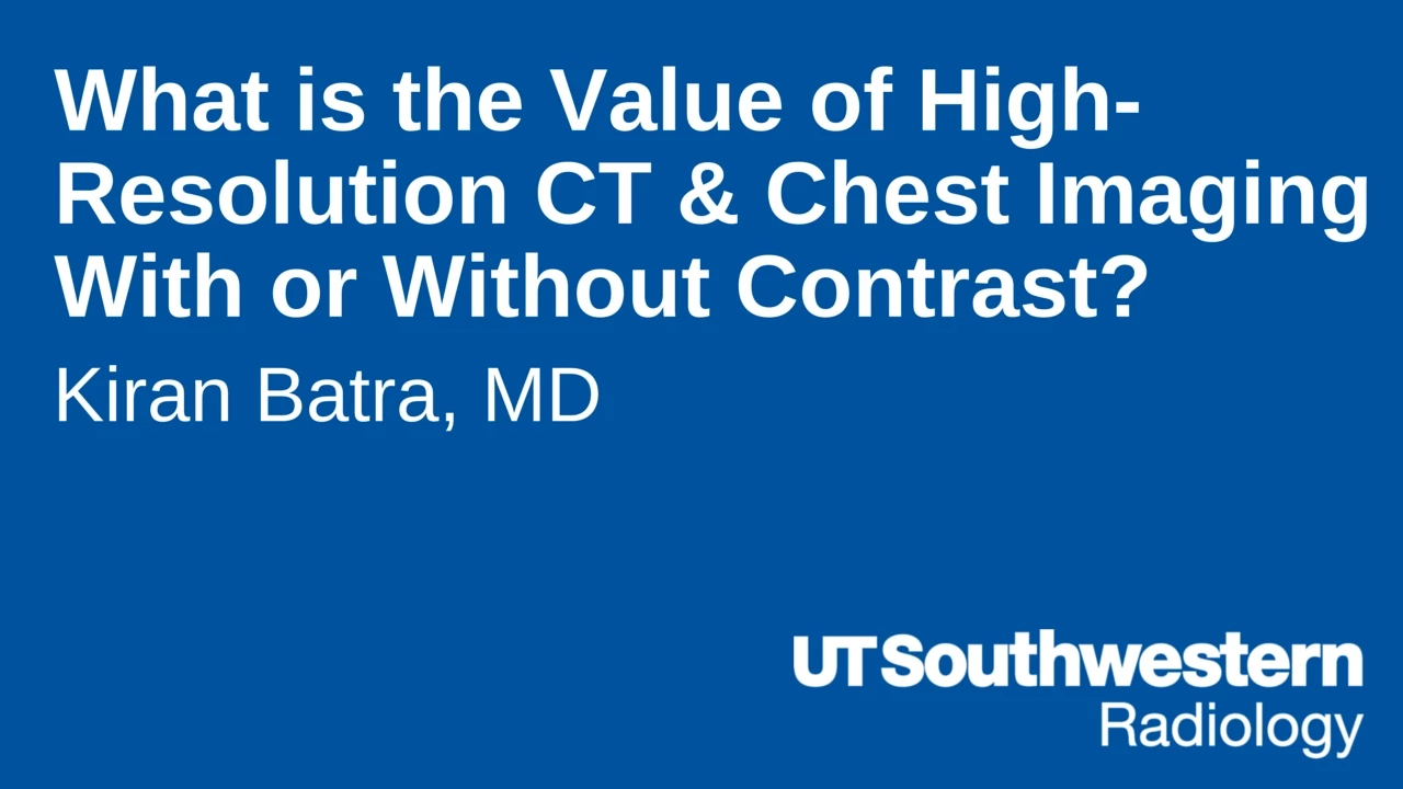 What is the Value of High-Resolution CT & Chest Imaging With or Without Contrast?