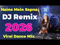 Naino Mein Sapna – DJ Remix  New Viral Dance Mix 2026 Havy Dj Collection IILatest Bollywood DJ Remix