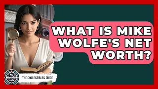 What Is Mike Wolfe s Net Worth - The Collectibles Guide