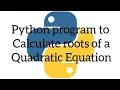 Python program to calculate roots of a Quadratic equation