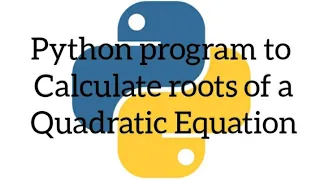 Python program to calculate roots of a Quadratic equation