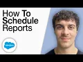 How To Schedule Reports in Salesforce 2025 Full Guide