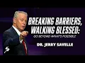 Breaking Barriers Walking Blessed Go Beyond What s Possible Dr Jerry Savelle