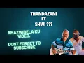 Lagu Thandazani ft Shwi? Mix | Amazwibela ku Video | Don't forget to subscribe.