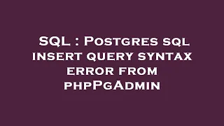 SQL Postgres sql insert query syntax error from phpPgAdmin