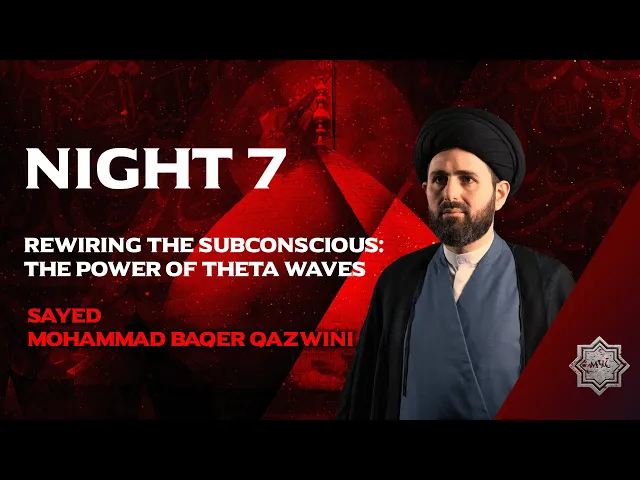 ⁣Rewiring The Subconscious: The Power Of Theta Waves - Sayed Mohammad Baqer Qazwini | Night 7