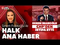 Sinem Fistikoglu ile Halk Ana Haber 13 Agustos 2026