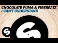 Download Lagu Chocolate Puma \u0026 Firebeatz - I Can't Understand (Original Mix)