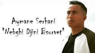Aymane Serhani NEBGHI DJINI B SURVET Lyrics أيمن السرحاني 