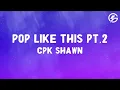 Download Lagu CPK Shawn - Pop like this Pt. 2 (Slowed) (Lyrics)