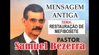 Pregação antiga do Pr Samuel Bezerra - Tema: "Restauração de Mefibosete"