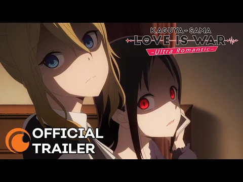 Kaguya-Sama: Love Is War -Ultra Romantic- | Official Trailer