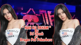 nan ko paham by dj ocaak at dragon pub pekanbaru dragon pub pekanbaru