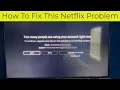 How To Fix The Netflix Problem Too Many People Are Using Your Account Right Now
