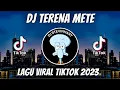 Download Lagu DJ TERENA METE REMIX VIRAL TIKTOK JEDAG JEDUG FULL BASS TERBARU 2023