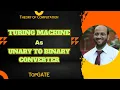 Turing Machine as Unary to Binary Converter How to Convert Unary Number into Binary Number TOC
