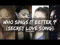WHO SINGS BETTER ? (SECRET LOVE SONG)