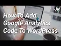 How To Add Google Analytics Code To WordPress - Quick and Easy Setup