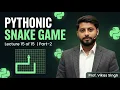 Lecture 15 of 15 Pythonic Snake Show Part-2 Gaming Adventures Snake Game in Vikas Singh