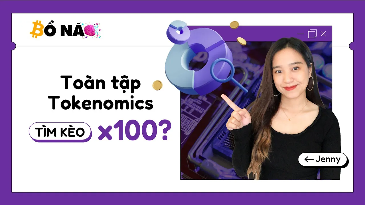 Toàn tập về Tokenomics (Phần 1) | Cách đọc và phân tích Tokenomics | Bổ Não #24