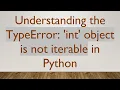 Understanding the TypeError int object is not iterable in Python