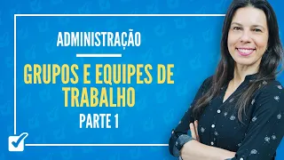 13.06. Aula de Grupos e equipes de trabalho (Administração) - Parte 1