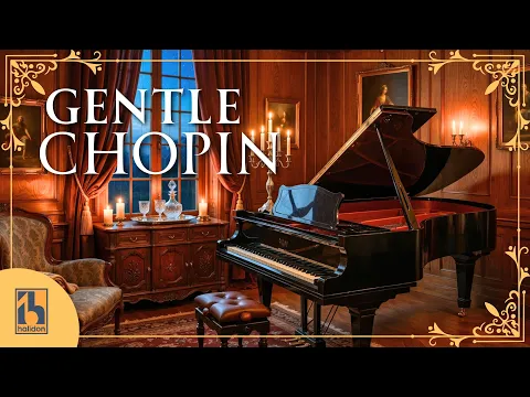 Gentle Chopin | Delicate and Tender Piano Classical Music
