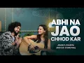 Download Lagu Abhi Na Jaao Chhod kar || Ananya and Ankush