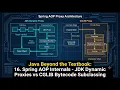 Java Beyond the Textbook 16 Spring AOP Internals-JDK Dynamic Proxies vs CGLIB Bytecode Subclassing