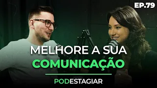 Como Melhorar Em 93% a Sua Comunicação no Estágio e Processo Seletivo | Podcast #79