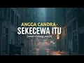 Lagu ANGGA CANDRA - SEKECEWA ITU (cover ilalang putih) 