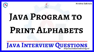 Write a Program to Print Alphabets in Java Java Interview Question Krishna Sakinala