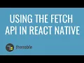 Using the Fetch API In React Native