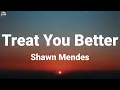 Shawn Mendes - Treat You Better  (Lyric Video)