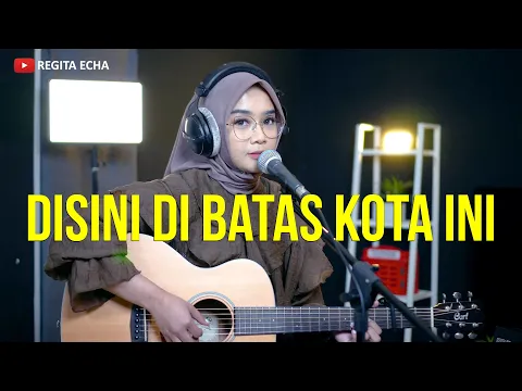 Download MP3 DISINI DI BATAS KOTA INI - TOMMY J PISA (AKUSTIK COVER BY REGITA ECHA) @REGITA_MUSIC