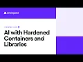 AI with Hardened Containers and Libraries Chainguard Learning Labs