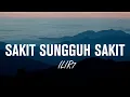 Lagu Sakit Sungguh Sakit - Ilir 7 || Lagu Lirik