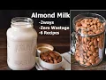 How To Make Almond Milk At Home Almond Milk 2 way Zero Wastage 6 Recipes Almond milk recipe