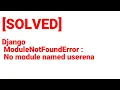 SOLVED Django ModuleNotFoundError No module named userena