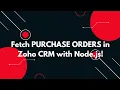 Fetch Purchase Orders from Zoho CRM using Node js REST API Tutorial