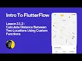 Calculate Distance Between Two Locations Using Custom Functions FlutterFlow Lesson 3 1 2