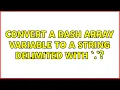 convert a bash array variable to a string delimited with
