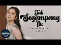 Download Lagu 🔴LIRIK LAGU - TAK SEGAMPANG ITU - ANGGI MARITO - DJ EDITRA TAMBA