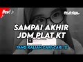 Download Lagu DJ SAMPAI AKHIR SOUND king plat DA JDM PLAT KT