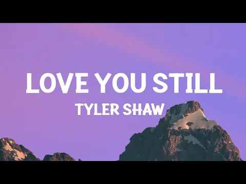 Download MP3 Tyler Shaw - Love You Still (abcdefu romantic version)(Lyrics)