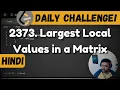 2373 Largest Local Values in a Matrix leetcode daily challenge DSA Hindi