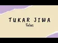 Download Lagu Tukar Jiwa - Tulus | Lirik Lagu