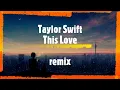 Taylor Swift - This Love (remix)